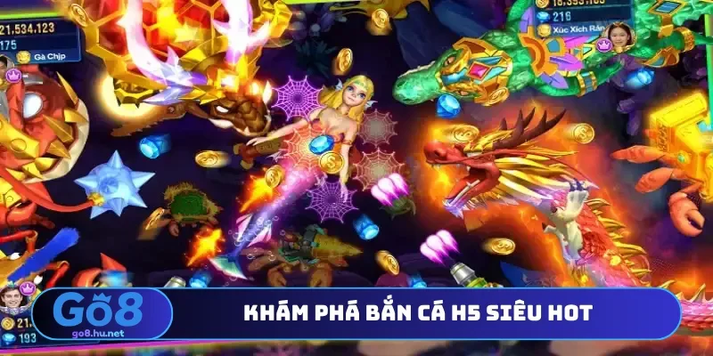 Khám phá bắn cá H5 siêu hot