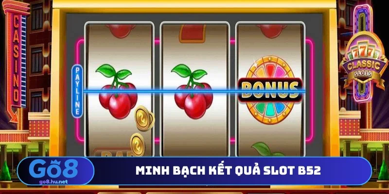 Minh bạch kết quả slot B52