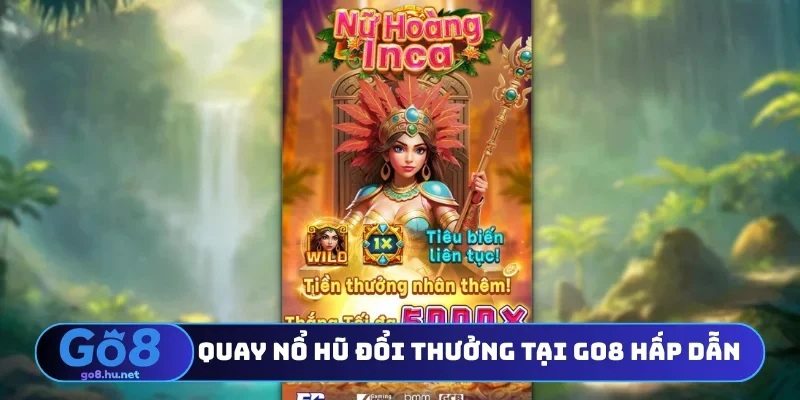 Quay nổ hũ đổi thưởng tại Go8 hấp dẫn